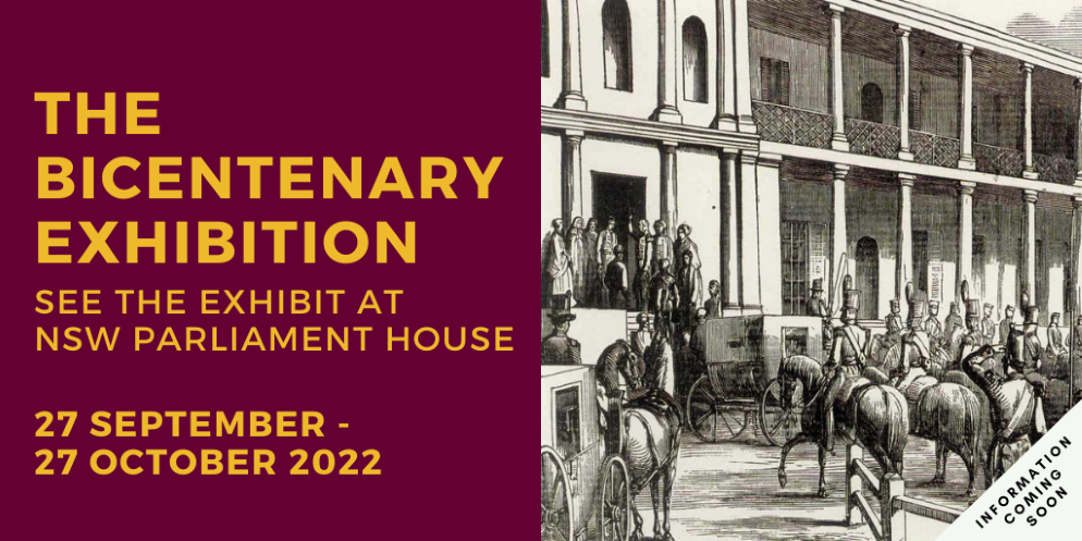 The Bicentenary Exhibition. See the exhibit at parliament House. 27 September to 27 october 2022. Information coming soon