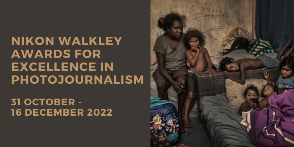 Nikon Walkley Awards for excellence in Photojournalism. 31 October to 16 December 2022. 